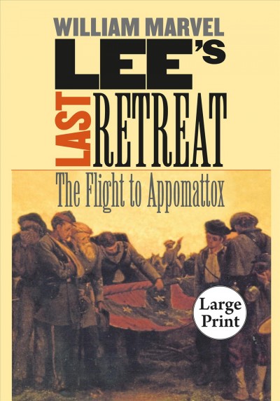 Lee's last retreat : the flight to Appomattox / William Marvel.