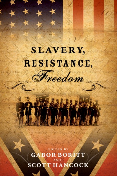 Slavery, resistance, freedom / edited by Gabor Boritt and Scott Hancock ; essays by Ira Berlin [and others].