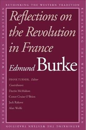 Reflections on the revolution in France / Edmund Burke ; edited by Frank M. Turner ; with essays by Darrin M. McMahon [and others].