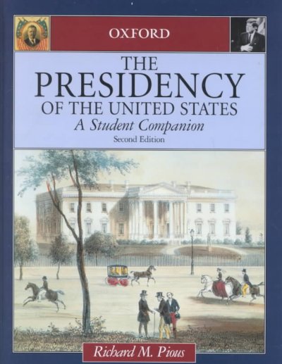 The presidency of the United States : a student companion / Richard M. Pious.