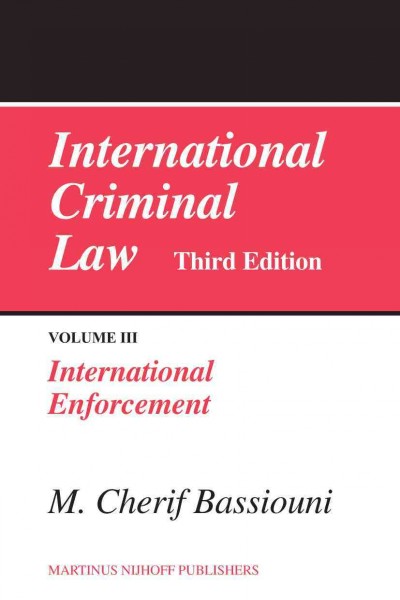 International criminal law. Volume III, International enforcement / edited by M. Cherif Bassiouni.