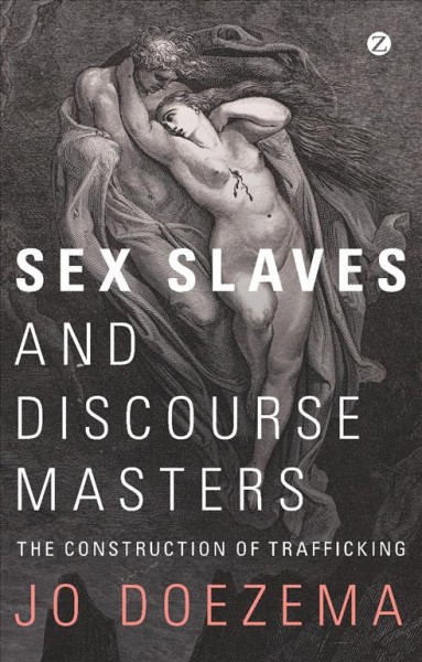 Sex slaves and discourse masters : the construction of trafficking / Jo Doezema.