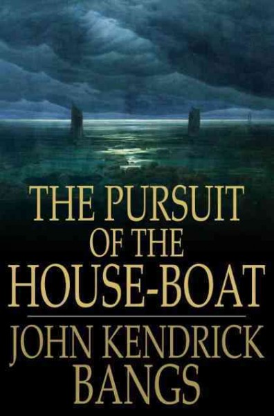The pursuit of the house-boat / John Kendrick Bangs.