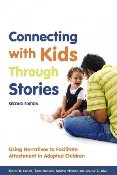 Connecting with kids through stories : using narratives to facilitate attachment in adopted children.