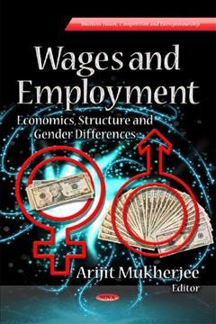 Wages and employment : economics, structure and gender differences / Arijit Mukherjee, editor.