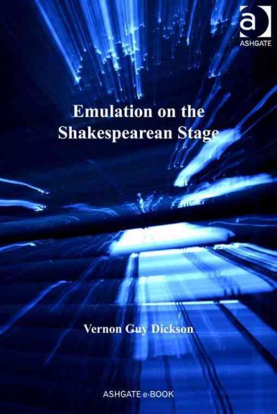 Emulation on the Shakespearean Stage / Vernon Guy Dickson.