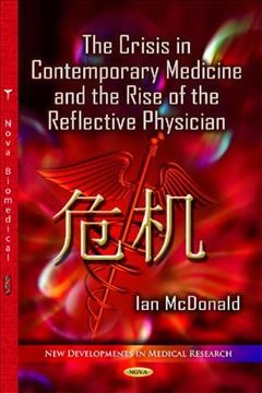 The crisis in contemporary medicine and the rise of the reflective physician / Ian McDonald.