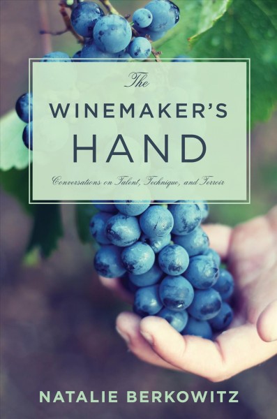 The Winemaker's Hand : Conversations on Talent, Technique, and Terroir.
