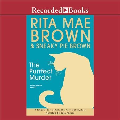 The purrfect murder [CD] : [a Mrs. Murphy mystery] / Rita Mae Brown & Sneaky Pie Brown.