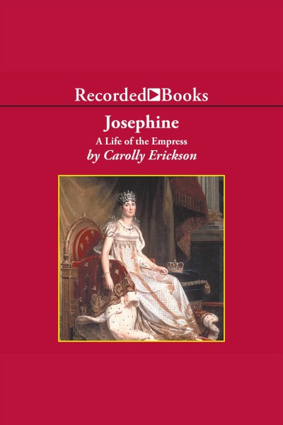 Josephine [electronic resource] : a life of the empress / Carolly Erickson.
