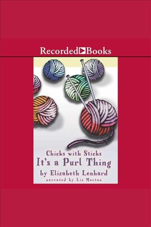 Chicks with sticks [electronic resource] : it's a purl thing / Elizabeth Lenhard.