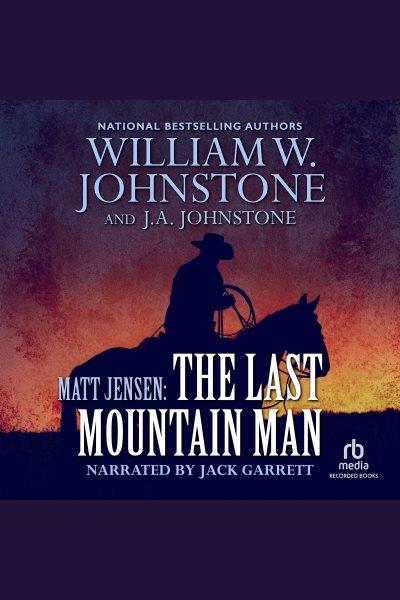 Matt Jensen [electronic resource] : the last mountain man / William W. Johnstone with J. A. Johnstone.