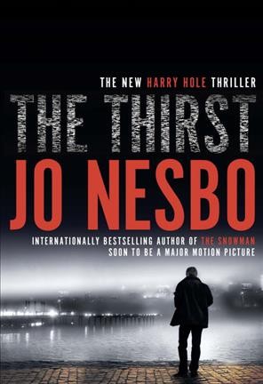 The thirst / Jo Nesbø ; translated from the Norwegian by Neil Smith.