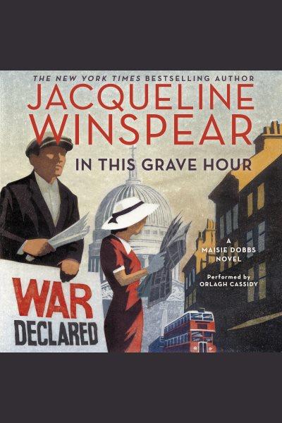 In this grave hour : a Maisie Dobbs novel / Jacqueline Winspear.