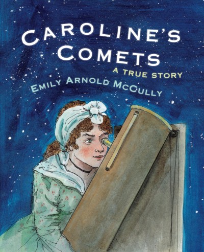 Caroline's comets : a true story / Emily Arnold McCully.