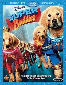 Super buddies [videorecording] / Walt Disney Studios Home Entertainment ; Key Pix Production ; written by Anna McRoberts and Robert Vince ; director, Robert Vince.