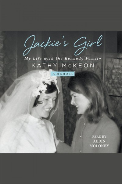 Jackie's girl : my life with the Kennedy family / Kathy McKeon.