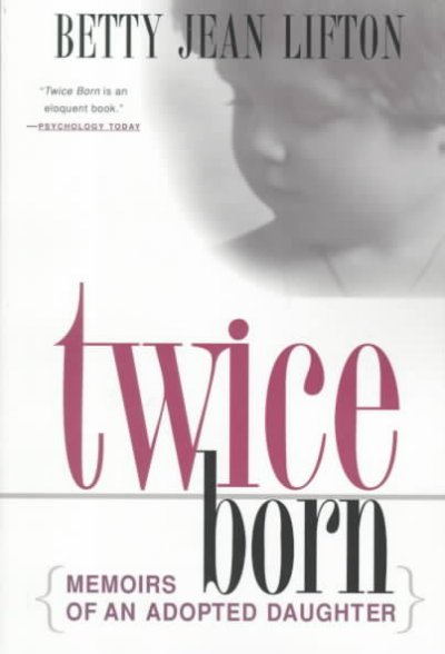 Twice born : memoirs of an adopted daughter / Betty Jean Lifton
