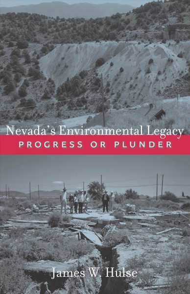 Nevada's environmental legacy : progress or plunder / James W. Hulse.