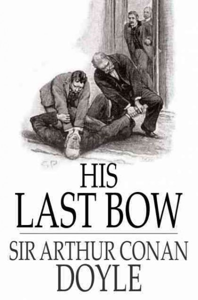 His last bow / Sir Arthur Conan Doyle.