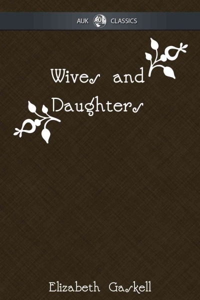 Wives and daughters / by Elizabeth Gaskell.