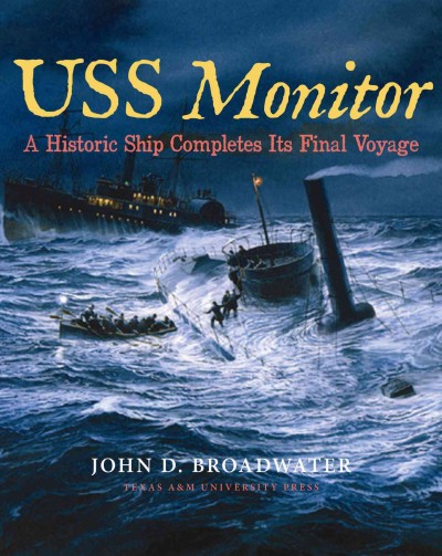 USS Monitor : an historic ship completes its final voyage / John D. Broadwater.
