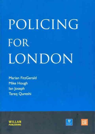 Policing for London : report of an independent study funded by the Nuffield Foundation, the Esmée Fairbairn Foundation and the Paul Hamlyn Foundation / Marian FitzGerald [and others].