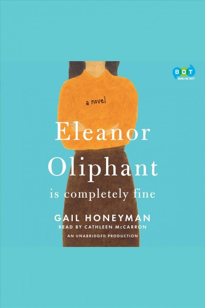 Eleanor Oliphant is completely fine / Gail Honeyman.