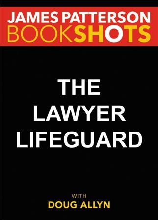 The lawyer lifeguard [electronic resource] / James Patterson and Doug Allyn.