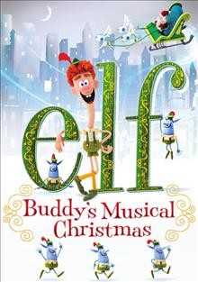 Elf [videorecording (DVD)] : Buddy's musical Christmas / directed by Mark Caballero, Seamus Walsh.