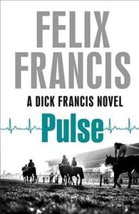 Pulse : a Dick Francis novel / by Felix Francis.