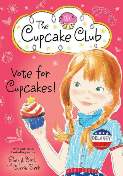 Vote for cupcakes! [electronic resource] : The Cupcake Club Series, Book 10. Sheryl Berk.