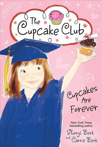 Cupcakes are forever [electronic resource] : The Cupcake Club Series, Book 12. Sheryl Berk.