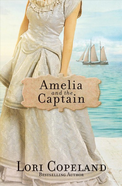 Amelia and the captain [electronic resource] : Sisters of Mercy Flats Series, Book 3. Lori Copeland.