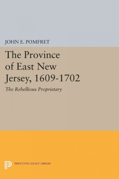 The Province of East New Jersey, 1609-1702 : the rebelious proprietary.