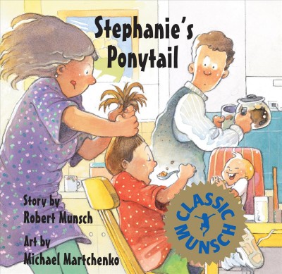Stephanie's ponytail / story by Robert Munsch ; art by Michael Martchenko.