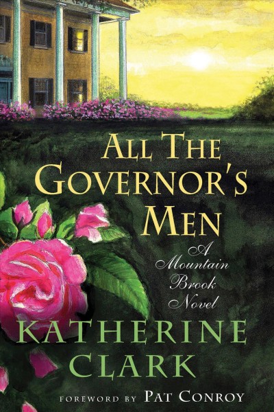 All the governor's men : a mountain brook novel / Katherine Clark ; foreword by Pat Conroy.