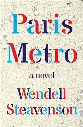 Paris metro : a novel / Wendell Steavenson.