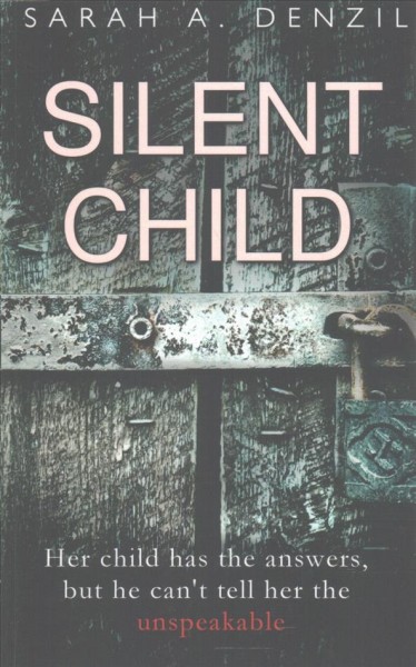 Silent child / by Sarah A. Denzil.