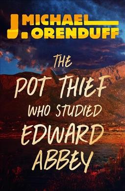The pot thief who studied Edward Abbey / J. Michael Orenduff