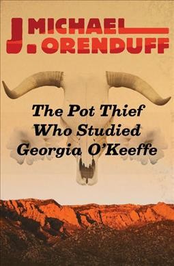 The pot thief who studied Georgia O'Keeffe / J. Michael Orenduff.