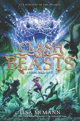 Clash of Beasts : a Going Wild novel (Book 3) / Lisa McMann