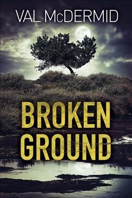 Broken ground / Val McDermid.