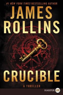 Crucible  [large print] : a thriller / James Rollins.