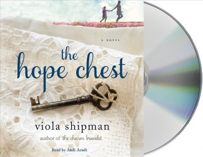 The hope chest : a novel / Viola Shipman [sound recording]
