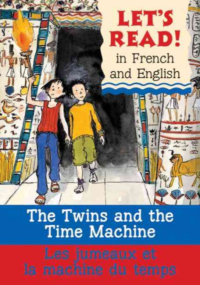 The twins and the time machine = Les jumeaux et la machine du temps / Stephen Rabley ; pictures by Élisabeth Eudes-Pascal ; French by Marie-Thérèse Bougard.