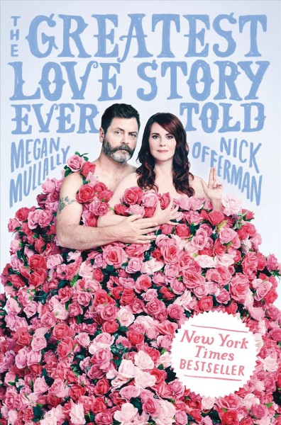 The greatest love story ever told : an oral history / Megan Mullally & Nick Offerman.