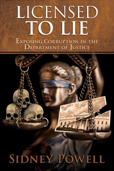 Licensed to lie : exposing corruption in the Department of Justice / Sidney Powell.