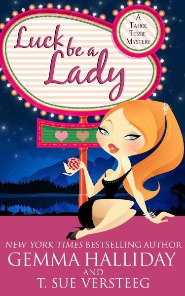 Luck be a lady [electronic resource] : Tahoe Tessie Mystery Series, Book 1. Gemma Halliday.