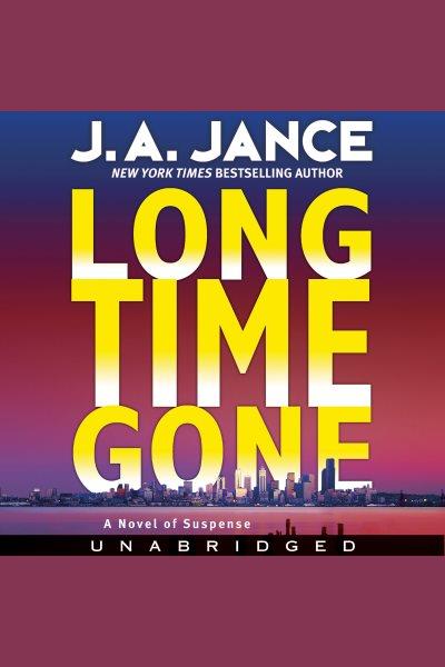 Long time gone [electronic resource] : J. P. Beaumont Series, Book 17. J. A Jance.